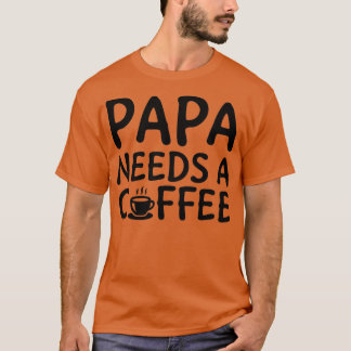 Papa braucht einen schwarzen Kaffee 2 T-Shirt