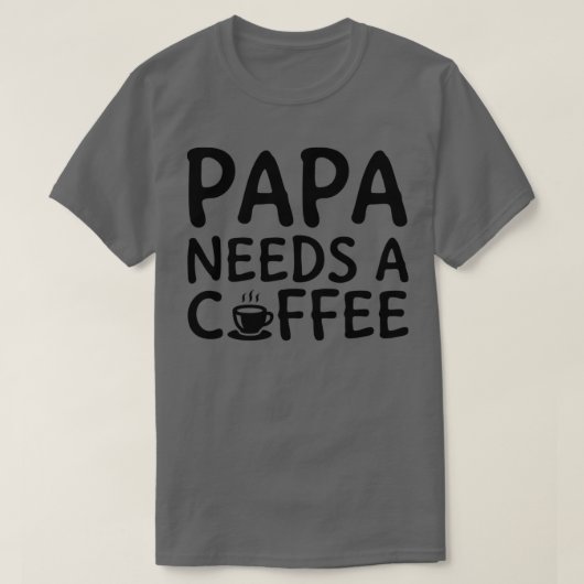 Papa braucht einen schwarzen Kaffee T-Shirt (Design vorne)