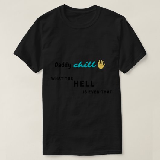 Papa Chill...Was zum Teufel ist sogar das! T-Shirt (Design vorne)