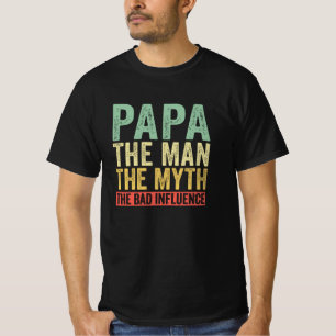 Papa Der Mann der Mythos Der schlechte Einfluss T-Shirt