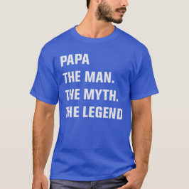 Papa der Mann. Der Mythos. Die Legende T-Shirt
