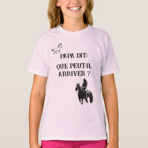 Papa dit: Que peut-il arriver? T-Shirt
