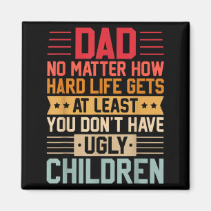 Papa, egal wie hart das Leben wird, hab keine häss Magnet