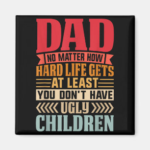 Papa, egal wie hart das Leben wird, hab keine häss Magnet