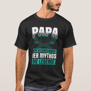 Papa Heizungsbauer Mythos Heizanlage P T-Shirt