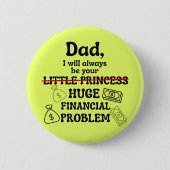 Papa, ich werde immer dein großes finanzielles Pro Button (Vorderseite)
