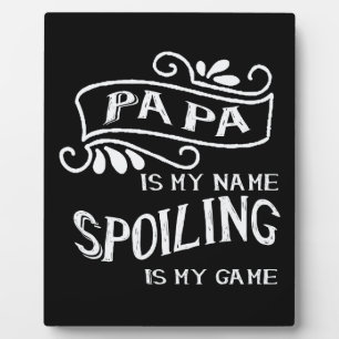 Papa Is My Name Spoiling Is My Game Fotoplatte