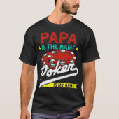 Papa Is The Name Poker Is The Game  T-Shirt (Vorderseite)