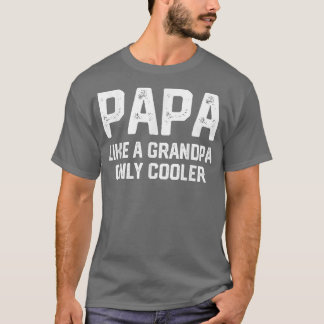 PAPA Like hat Grandpa ONLY COOLER Funny Dad Papa D T-Shirt