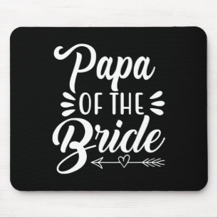 Papa of the Bride Wedding Party Family Bridal Show Mousepad