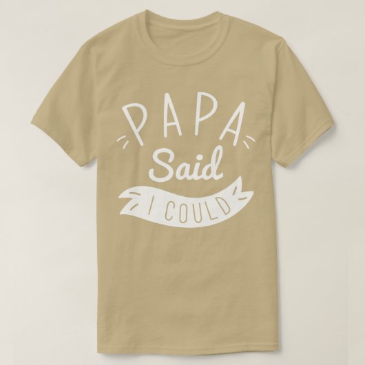 Papa sagte, ich könnte T-Shirt (Design vorne)