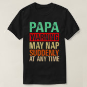 Papa Warning May Nap Suddenly At Any Time1  T-Shirt (Design vorne)