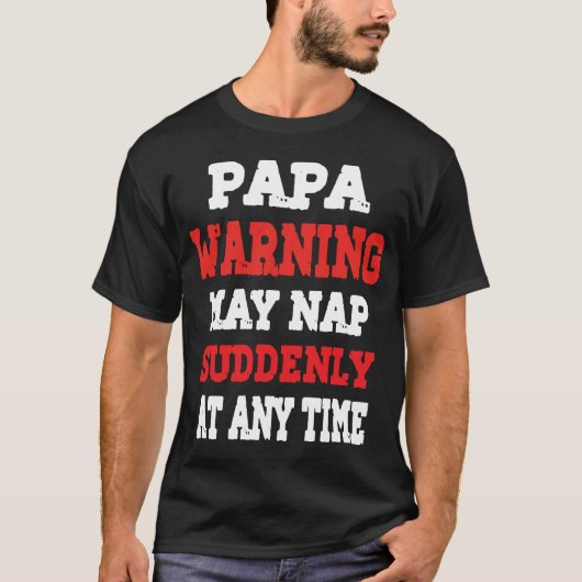 Papa Warning May Nap Suddenly At Any Time T-Shirt  (Vorderseite)