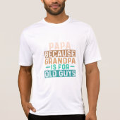 PAPA, WEIL GRANDPA FÜR ALTE TYP GEEIGNET IST T-Shirt (Vorderseite)