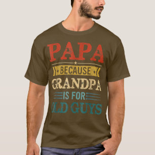 PAPA weil GRANDPA ist für alte Typ Funny Vater Fet T-Shirt