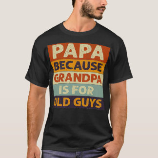 Papa, weil Opa alte Typ ist T-Shirt