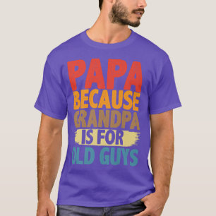 Papa, weil Opa für alte Männer ist Lustige Väter T-Shirt