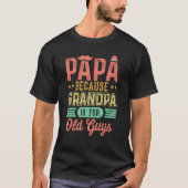 Papa, weil Opa für alte Typ ist Vater T-Shirt (Vorderseite)
