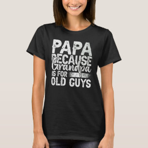 Papa, weil Opa für alte Typ Spaß für Vater ist T-Shirt
