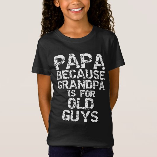 Papa Weil Opa für alte Typ Spaß Vater ist T-Shirt (Vorderseite)