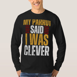 Papagei, mein Papagei sagte, ich sei klug T-Shirt