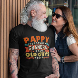 Pappy Because Grandpa is for old guys T-Shirt
