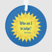 Papst Francis Quote, wer sind zu urteilen ich? Ornament (Rückseite)