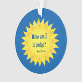 Papst Francis Quote, wer sind zu urteilen ich? Ornament (Vorderseite)