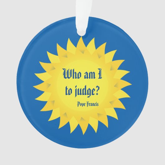Papst Francis Quote, wer sind zu urteilen ich? Ornament (Vorderseite)