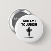 Papst Franziskus, der ich urteilen soll Button (Vorne & Hinten)