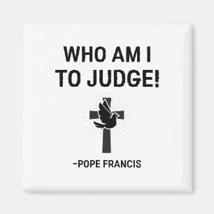 Papst Franziskus, der ich urteilen soll Magnet