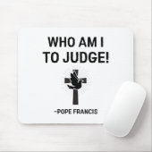 Papst Franziskus, der ich urteilen soll Mousepad (Mit Mouse)