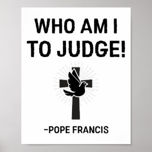 Papst Franziskus, der ich urteilen soll Poster