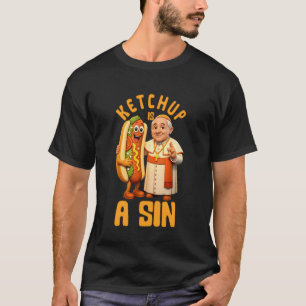 Papst Ketchup ist eine Sünde Chicago Hot Dog No Ca T-Shirt