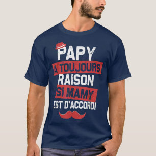 Papy hat immer recht, wenn Mamy Großeltern zustimm T-Shirt