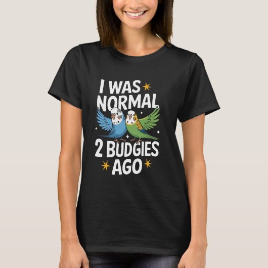 Parakeet I Was Normal 2 Budgies Ago T-Shirt (Vorderseite)