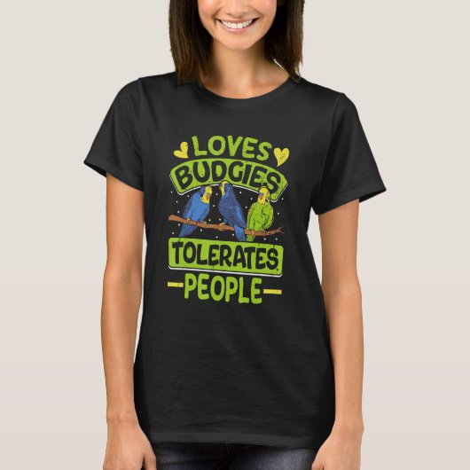 Parakeets Loves Budgies Tolerates People Budgie Bi T-Shirt (Vorderseite)