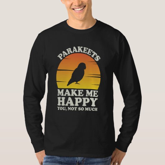 Parakeets Make Me Happy Parakeet Clothes Parakeet T-Shirt (Vorderseite)