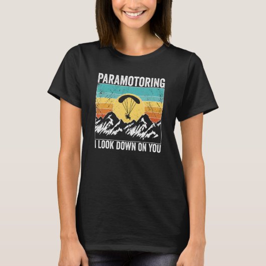 Paramotor Pilot I look down on you Paramotoring T-Shirt (Vorderseite)