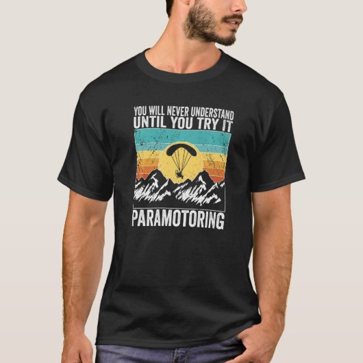 Paramotor Pilot You will never understand until Pa T-Shirt (Vorderseite)