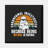 Paranormal Investigator Because Being Normal Is Bo Magnet (Vorne)