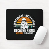 Paranormal Investigator Because Being Normal Is Bo Mousepad (Mit Mouse)
