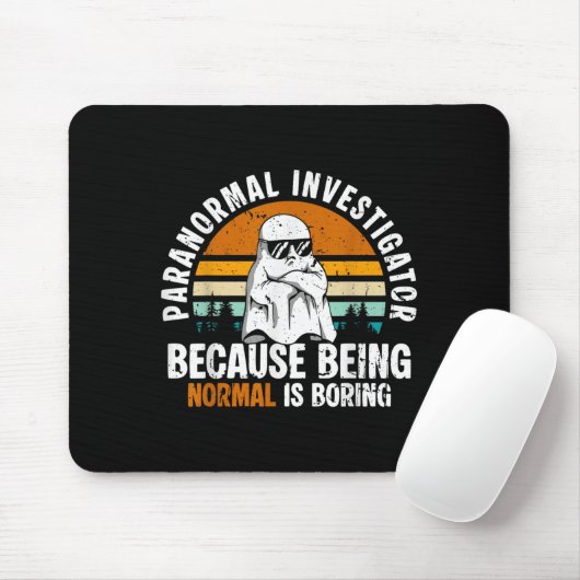 Paranormal Investigator Because Being Normal Is Bo Mousepad (Mit Mouse)