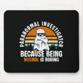 Paranormal Investigator Because Being Normal Is Bo Mousepad (Vorne)
