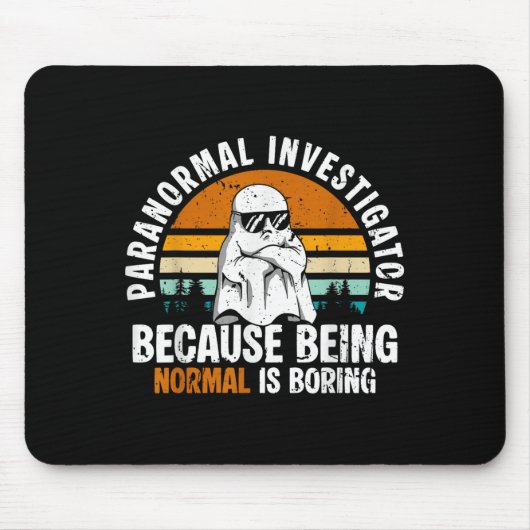 Paranormal Investigator Because Being Normal Is Bo Mousepad (Vorne)