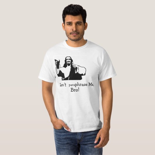 Paraphrasieren Sie mich nicht, Bro! T-Shirt (Vorne ganz)