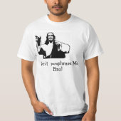 Paraphrasieren Sie mich nicht, Bro! T-Shirt (Vorderseite)