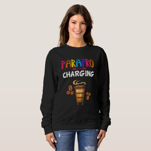 Paraprofessional Coffee Parapro Charging Paraeduca Sweatshirt (Vorne ganz)