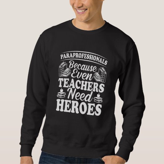 Paraprofessionals, weil auch Lehrer Helden brauche Sweatshirt (Vorderseite)