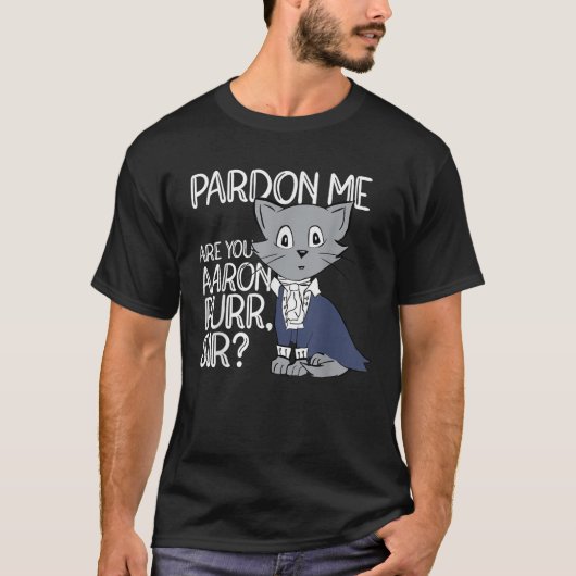 Pardon Me Are You Aaron Purr Sir Cat Lover Cat Own T-Shirt (Vorderseite)